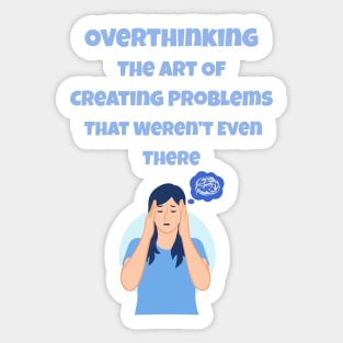 Overthinking The Art Of Creating Problems That Weren't Even There Sticker